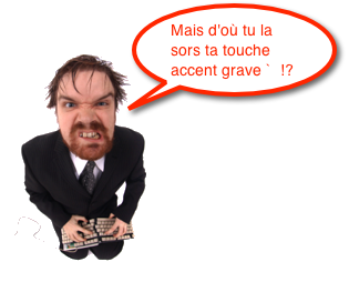 Mais d'où sort la touche accent grave ?!